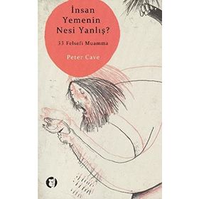 İNSAN YEMENIN NESI YANLIŞ? 33 FELSEFI MUAMMA - PETER CAVE