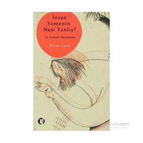 İNSAN YEMENIN NESI YANLIŞ? 33 FELSEFI MUAMMA - PETER CAVE