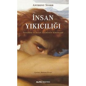 İnsan Yıkıcılığı - Soykırım ve İnsan Zulmünün Kökenleri - Anthony Storr