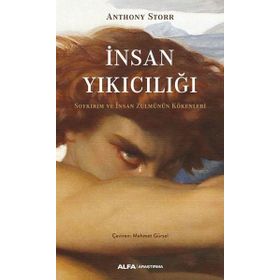 İnsan Yıkıcılığı - Soykırım ve İnsan Zulmünün Kökenleri - Anthony Storr