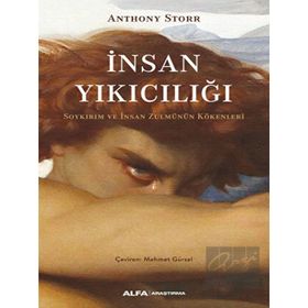 İnsan Yıkıcılığı - Soykırım ve İnsan Zulmünün Kökenleri - Anthony Storr