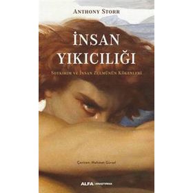 İnsan Yıkıcılığı - Soykırım ve İnsan Zulmünün Kökenleri - Anthony Storr