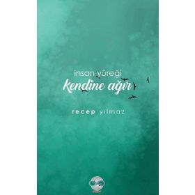 İnsan Yüreği Kendine Ağır / Recep Yılmaz