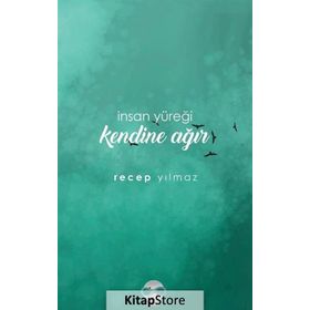 İnsan Yüreği Kendine Ağır / Recep Yılmaz