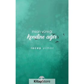 İnsan Yüreği Kendine Ağır / Recep Yılmaz