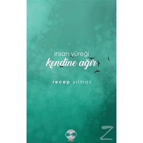 İnsan Yüreği Kendine Ağır / Recep Yılmaz