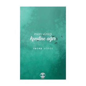 İnsan Yüreği Kendine Ağır / Recep Yılmaz