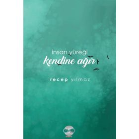 İnsan Yüreği Kendine Ağır / Recep Yılmaz
