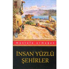İNSAN YÜZLÜ ŞEHİRLER - MUSTAFA ARMAĞAN