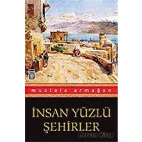 İNSAN YÜZLÜ ŞEHİRLER - MUSTAFA ARMAĞAN