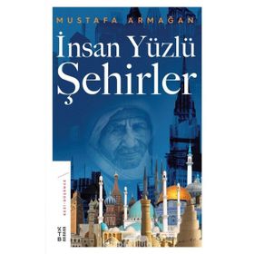 İNSAN YÜZLÜ ŞEHİRLER - MUSTAFA ARMAĞAN