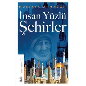 İNSAN YÜZLÜ ŞEHİRLER - MUSTAFA ARMAĞAN