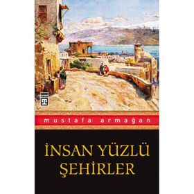 İNSAN YÜZLÜ ŞEHİRLER - MUSTAFA ARMAĞAN