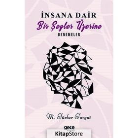 İnsana Dair Birşeyler Üzerine Denemeler - M. Türker Turgut