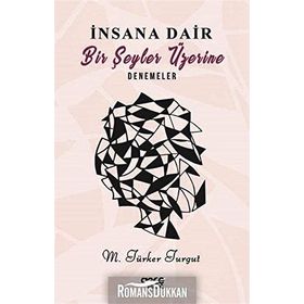 İnsana Dair Birşeyler Üzerine Denemeler - M. Türker Turgut