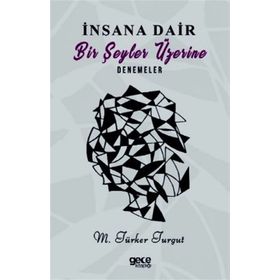 İnsana Dair Birşeyler Üzerine Denemeler - M. Türker Turgut