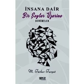 İnsana Dair Birşeyler Üzerine Denemeler - M. Türker Turgut