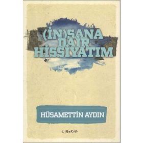 İnsana Dair Hissiyatım - Hüsamettin Aydın