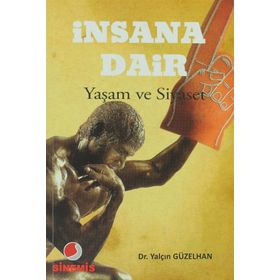 İNSANA DAIR YAŞAM VE SIYASET - YALÇIN GÜZELHAN