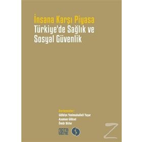 İnsana Karşı Piyasa Türkiye’de Sağlık ve Sosyal Güvenlik - kollektif
