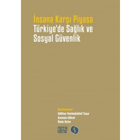 İnsana Karşı Piyasa Türkiye’de Sağlık ve Sosyal Güvenlik - kollektif
