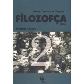 İNSANA, TOPLUMA VE DÜNYAYA FİLOZOFÇA BAKIŞ 2 - MEHMET AKKAYA