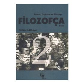 İNSANA, TOPLUMA VE DÜNYAYA FİLOZOFÇA BAKIŞ 2 - MEHMET AKKAYA