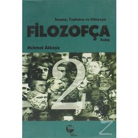 İNSANA, TOPLUMA VE DÜNYAYA FİLOZOFÇA BAKIŞ 2 - MEHMET AKKAYA