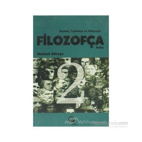 İNSANA, TOPLUMA VE DÜNYAYA FİLOZOFÇA BAKIŞ 2 - MEHMET AKKAYA