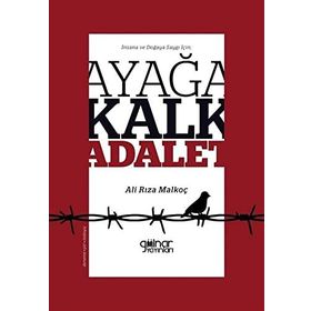 İnsana ve Doğaya Saygı İçin Ayağa Kalk Adalet - Ali Rıza Malkoç