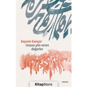 İnsana Yön Veren Değerler - Bayram Karaçor