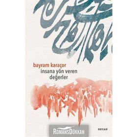 İnsana Yön Veren Değerler - Bayram Karaçor