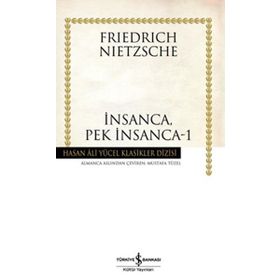 İNSANCA, PEK İNSANCA 1 - FRIEDRICH WILHELM NIETZSCHE