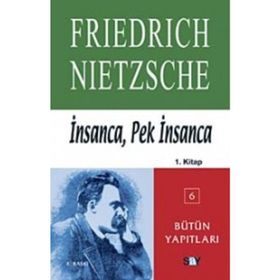 İNSANCA, PEK İNSANCA 1. KITAP - FRIEDRICH WILHELM NIETZSCHE