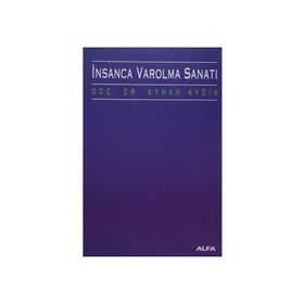 İNSANCA VAROLMA SANATI - AYHAN AYDIN