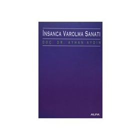 İNSANCA VAROLMA SANATI - AYHAN AYDIN