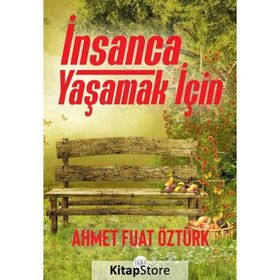 İnsanca Yaşamak İçin - Ahmet Fuat Öztürk
