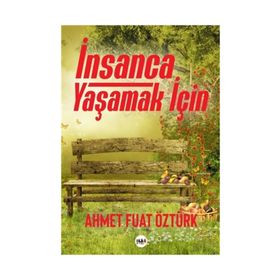İnsanca Yaşamak İçin - Ahmet Fuat Öztürk