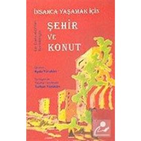İNSANCA YAŞAMAK İÇİN ŞEHİR VE KONUT - AYDA YÖRÜKAN, TURHAN YÖRÜKAN