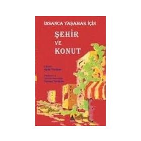İNSANCA YAŞAMAK İÇİN ŞEHİR VE KONUT - AYDA YÖRÜKAN, TURHAN YÖRÜKAN