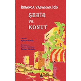 İNSANCA YAŞAMAK İÇİN ŞEHİR VE KONUT - AYDA YÖRÜKAN, TURHAN YÖRÜKAN