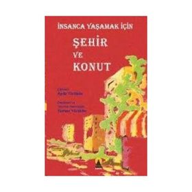 İNSANCA YAŞAMAK İÇİN ŞEHİR VE KONUT - AYDA YÖRÜKAN, TURHAN YÖRÜKAN