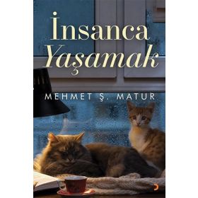 İnsanca Yaşamak - Mehmet Ş. Matur