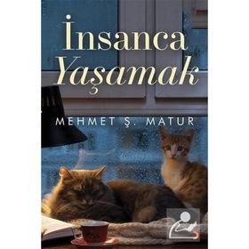 İnsanca Yaşamak - Mehmet Ş. Matur