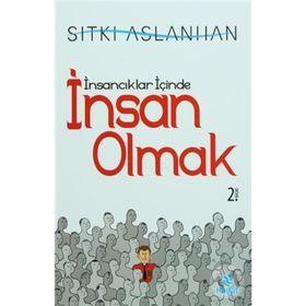 İNSANCIKLAR İÇİNDE İNSAN OLMAK - SITKI ASLANHAN
