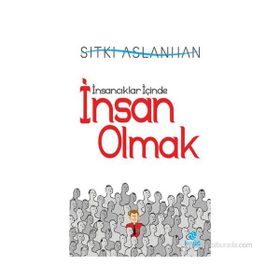İNSANCIKLAR İÇİNDE İNSAN OLMAK - SITKI ASLANHAN