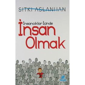 İNSANCIKLAR İÇİNDE İNSAN OLMAK - SITKI ASLANHAN