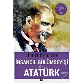 İnsancıl Gülümseyişi ile Atatürk - Hanri Benazus