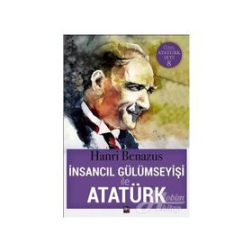 İnsancıl Gülümseyişi ile Atatürk - Hanri Benazus