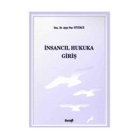 İnsancıl Hukuka Giriş - Ayşe Nur Tütüncü